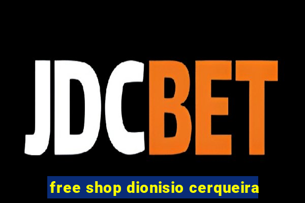 free shop dionisio cerqueira